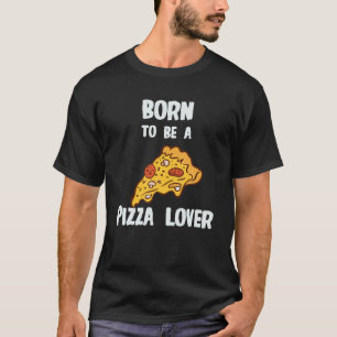 T-shirt Né Pour Être Un Amoureux De La Pizza