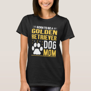 T-shirt Né Pour Être Un Golden Retriever Gold Chien Maman
