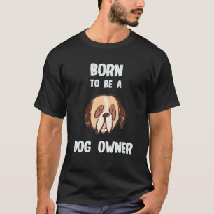 T-shirt Né Pour Être Un Propriétaire Drôle De Chien