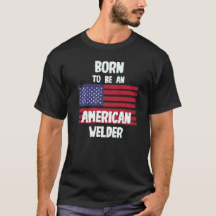 T-shirt Né Pour Être Un Soudeur Américain