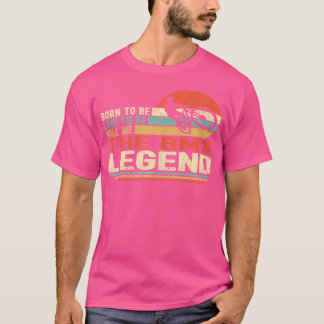 T-shirt Né Pour Être Vivant À Être Mourra La Légende Bmx