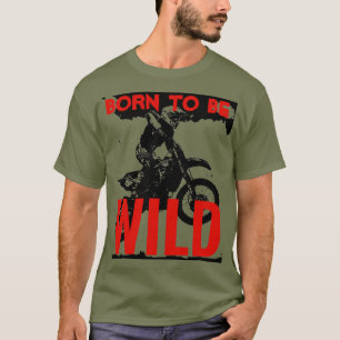 T-shirt Né pour être Wild Motocross Motorcycle Sport