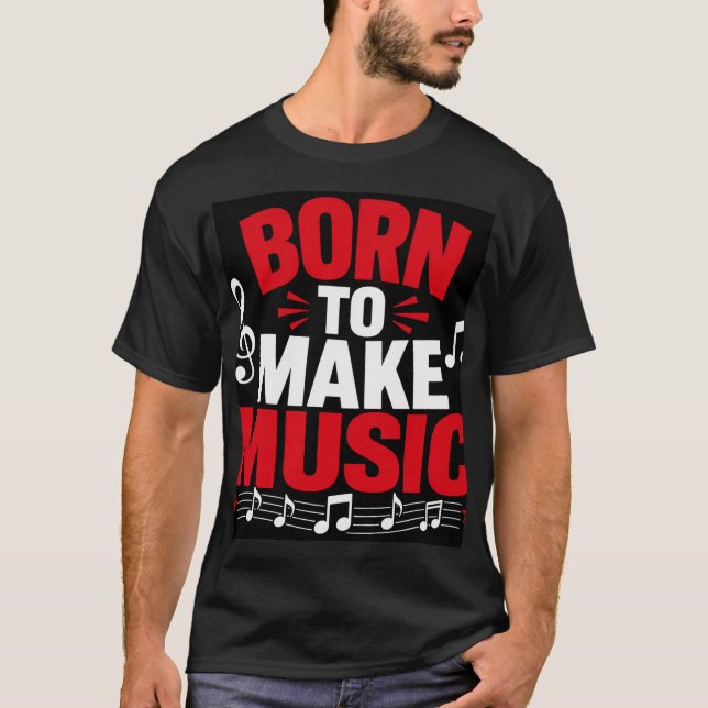 T-shirt Né pour faire de la musique (Devant)