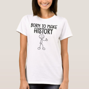 T-shirt Né pour faire de l'histoire Inspirant