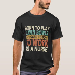 T-shirt Né Pour Jouer À La Pelouse Bowls Forcé Sports Soin