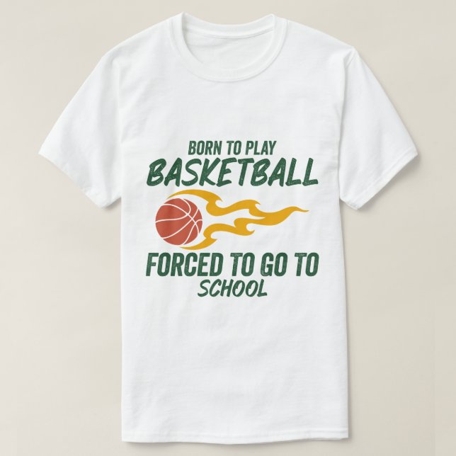 T-shirt Né Pour Jouer Au Basket-Ball Obligé D'Aller À L'Éc (Design devant)