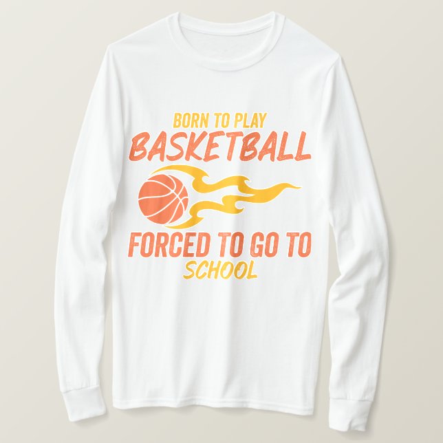 T-shirt Né Pour Jouer Au Basket-Ball Obligé D'Aller À L'Éc (Design devant)