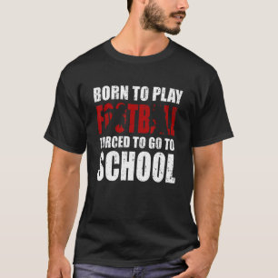 T-shirt Né Pour Jouer Au Football Forcé Joueur À L'École G