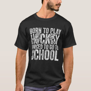 T-shirt Né Pour Jouer Au Hockey Forcé À Aller À L'École Dr