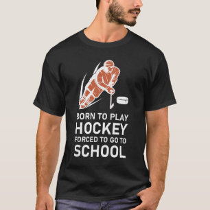 T-shirt Né pour jouer au hockey Forcé d'aller à l'école