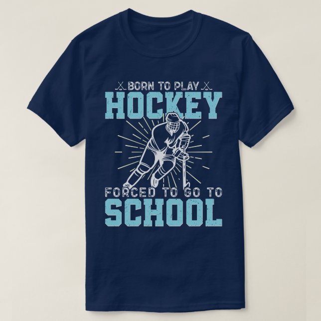 T-shirt Né Pour Jouer Au Hockey Forcé D'Aller À L'École Dr (Design devant)