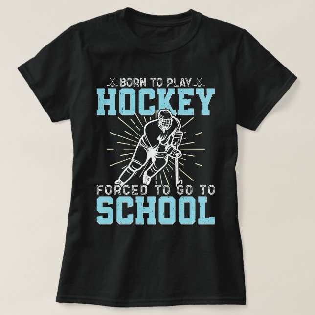 T-shirt Né Pour Jouer Au Hockey Forcé D'Aller À L'École Dr (Design devant)