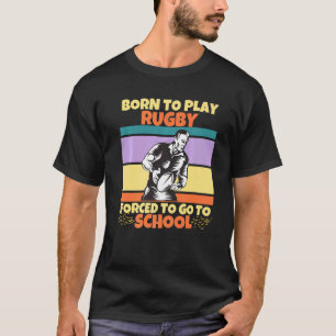 T-shirt Né Pour Jouer Au Rugby Obligé D'Aller À L'École De