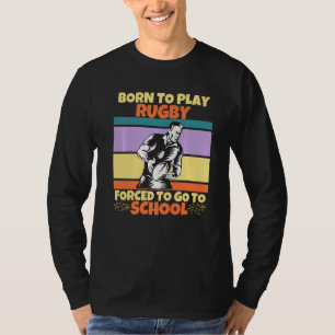 T-shirt Né Pour Jouer Au Rugby Obligé D'Aller À L'École De