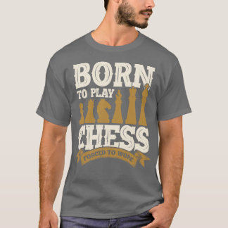 T-shirt Né Pour Jouer Aux Échecs Forcés À Travailler