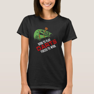 T-shirt Né Pour Jouer Des fléchettes Obligées De Travaille