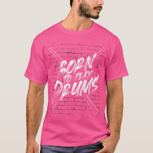 T-shirt Né Pour Jouer Des Tambours