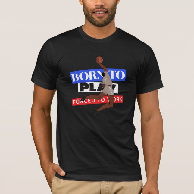 T-shirt Né Pour Jouer Forcé À Travailler (Devant)