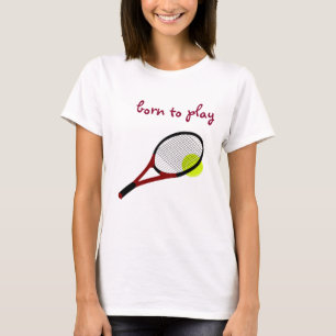 T-shirt Né pour jouer, Tennis Ball et Racquet, Chic tendan
