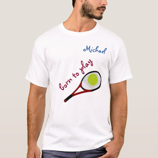 T-shirt Né pour jouer, Tennis Ball et Racquet, Personnalis (Devant)