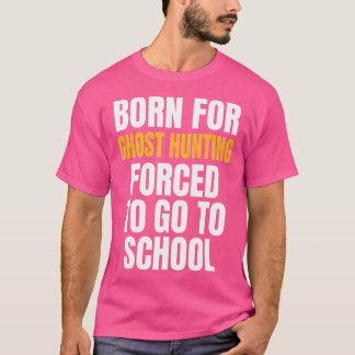 T-shirt Né pour la chasse aux fantômes Cadeau drôle