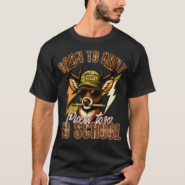 T-shirt Né pour la chasse, forcé d'aller à l'école drôle d (Devant)