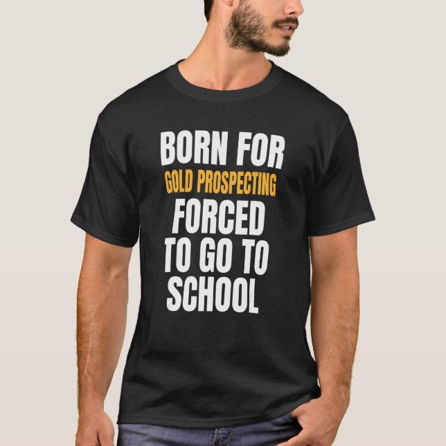 T-shirt Né Pour La Prospection De L'Or (Devant)