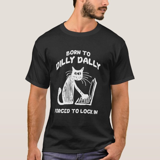 T-shirt Né pour lambiner forcé à s'enfermer Mème de chat (Devant)
