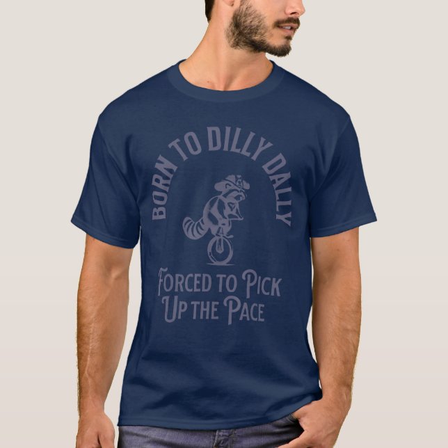T-shirt Né pour lambiner Forcé de se presser Né  (Devant)