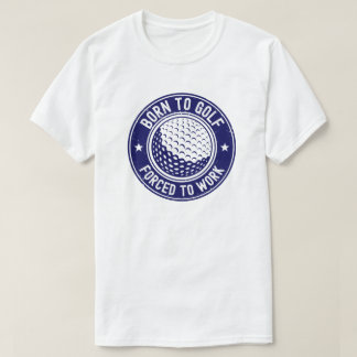 T-shirt Né pour le golf Forcé de travailler Cadeau de golf
