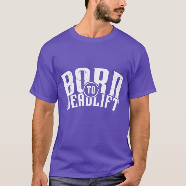 T-shirt Né pour le soulevé de terre v1 (Devant)