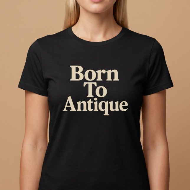 T-shirt Né pour les antiquités (Créateur téléchargé)