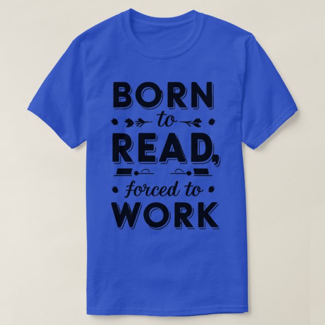 T-shirt né pour lire forcé au travail (Design devant)