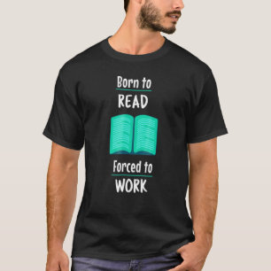 T-shirt Né Pour Lire Forcé Au Travail Comédie