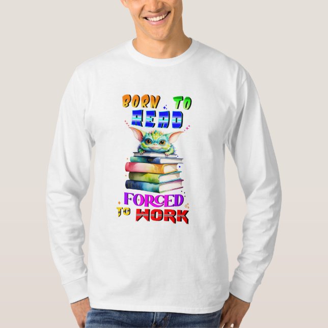 T-shirt Né Pour Lire Obligé À Travailler (Devant)