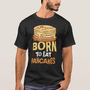 T-shirt Né Pour Manger Des Pancakes Petit Déjeuner