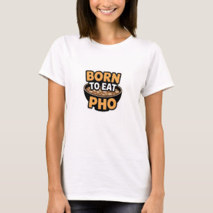 T-shirt Né Pour Manger Pho