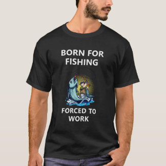T-shirt Né Pour Pêche Forcée À Travailler