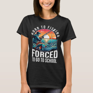 T-shirt Né pour pêcher, forcé d'aller à l'école - Soleil r