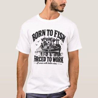 T-shirt Né pour pêcher Forcé de travailler | Encre noire