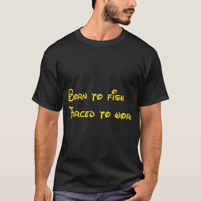 T-shirt Né pour pêcher Forcé de travailler / PÊCHE (Devant)