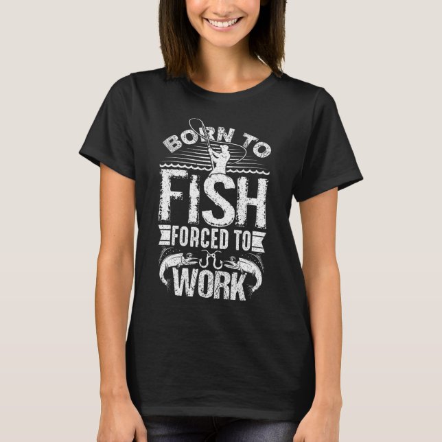 T-shirt Né pour pêcher mais forcé de travailler Citation d (Devant)