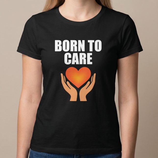 T-shirt Né pour prendre soin (Créateur téléchargé)