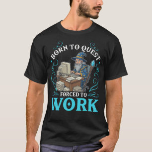 T-shirt Né pour Quester Forcé de Travailler Drôle de Mage 