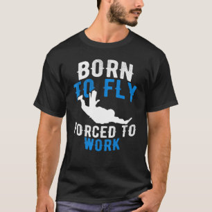 T-shirt Né pour voler, forcé de travailler - Skydiving par