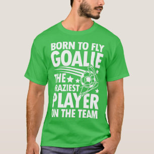 T-shirt Né Pour Voler Goalie Le Joueur Le Plus Dingue De L