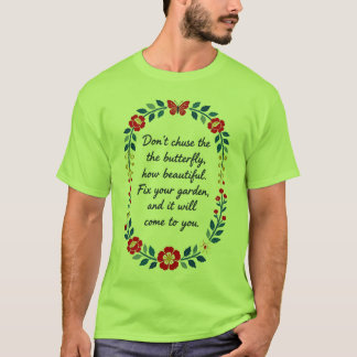 T-shirt Ne poursuivez pas le papillon | Réparez votre jard