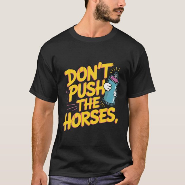 T-shirt Ne Pousse Pas Les Chevaux Peinture Fun (Devant)