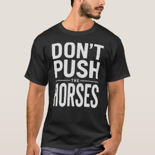 T-shirt Ne poussez pas les chevaux - Citation drôle de mèm