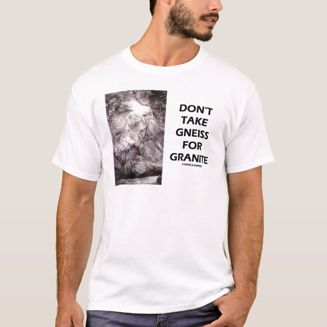 T-shirt Ne prenez pas le gneiss pour le granit (l'humour (Devant)